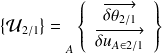 \left\{ \mathcal U_{2/1} \right\}={\vphantom{\left\{\begin{array}{ccc}\overrightarrow{\Omega(S_2/S_1)}\\\overrightarrow{V_{M\in S_2/S_1}}\\\end{array}\right\}}}_{A} \left \{ \begin{array}{c} \overrightarrow{\delta \theta_{ 2/1}} \\ \overrightarrow{\delta u_{A \in 2/1}}\end{array} \right \}